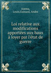 Loi relative aux modifications apport?es aux baux ? loyer par l'?tat de guerre