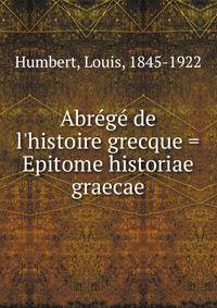 Abr?g? de l'histoire grecque = Epitome historiae graecae
