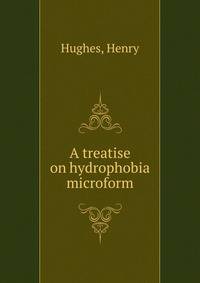 A treatise on hydrophobia microform
