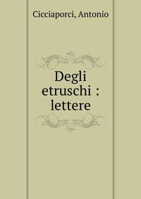 Degli etruschi : lettere