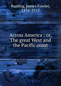 Across America : or, The great West and the Pacific coast