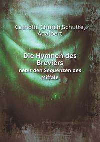 Die Hymnen des Breviers. nebit den Sequenzen des Miffale