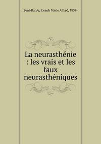 La neurasth?nie : les vrais et les faux neurasth?niques