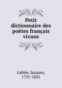 Petit dictionnaire des poetes francais vivans