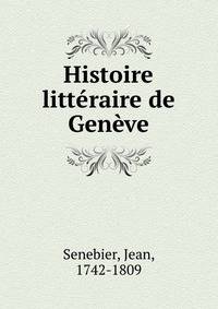 Histoire litteraire de Geneve