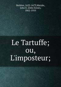 Le Tartuffe; ou, L'imposteur;
