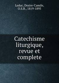 Catechisme liturgique, revue et complete