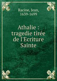 Athalie : tragedie tir?e de l'Ecriture Sainte