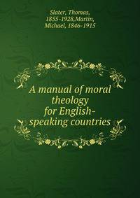 A manual of moral theology for English-speaking countries