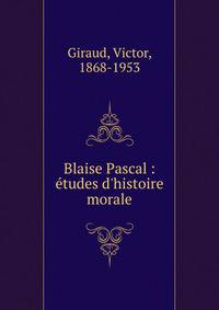 Blaise Pascal : ?tudes d'histoire morale