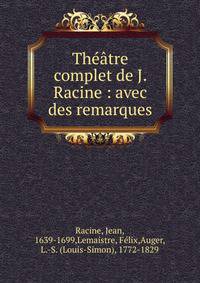 Th??tre complet de J. Racine : avec des remarques