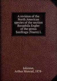 A revision of the North American species of the section Boraphila Engler of the genus Saxifraga (Tourn) L