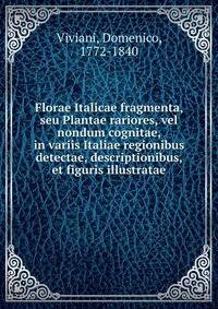 Florae Italicae fragmenta, seu Plantae rariores, vel nondum cognitae, in variis Italiae regionibus detectae, descriptionibus, et figuris illustratae