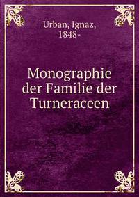 Monographie der Familie der Turneraceen