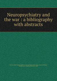 Neuropsychiatry and the war : a bibliography with abstracts