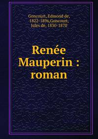 Ren?e Mauperin : roman