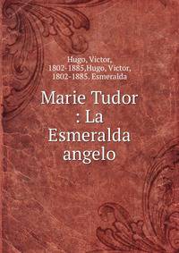 Marie Tudor : La Esmeralda angelo