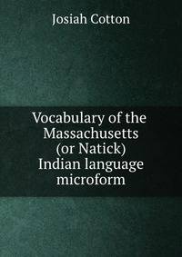 Vocabulary of the Massachusetts (or Natick) Indian language microform