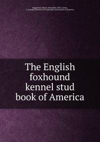 The English foxhound kennel stud book of America