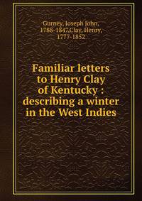 Familiar letters to Henry Clay of Kentucky : describing a winter in the West Indies