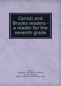 Carroll and Brooks readers - a reader for the seventh grade