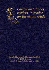 Carroll and Brooks readers - a reader for the eighth grade