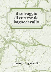 il selvaggio di cortese da bagnocavallo
