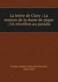 La lettre de Clary ; La maison de la dame de pique ; Un r?veillon au paradis
