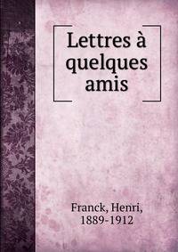Lettres a quelques amis