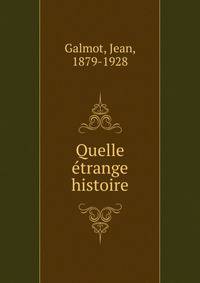 Quelle etrange histoire