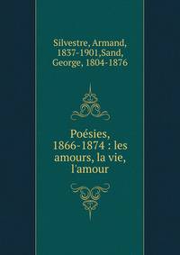 Po?sies, 1866-1874 : les amours, la vie, l'amour