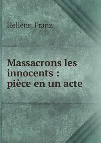 Massacrons les innocents : pi?ce en un acte