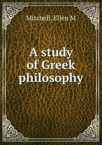 A study of Greek philosophy