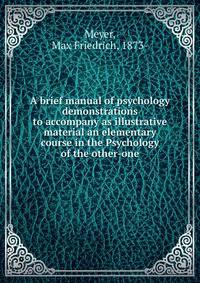 A brief manual of psychology demonstrations to accompany as illustrative material an elementary course in the Psychology of the other-one