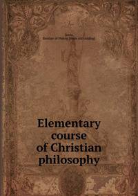 Elementary course of Christian philosophy