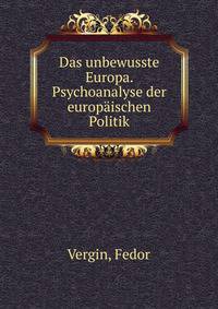 Das unbewusste Europa. Psychoanalyse der europaischen Politik.