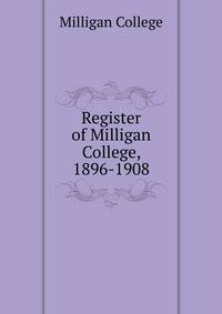 Register of Milligan College, 1896-1908.