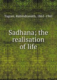 Sadhana; the realisation of life