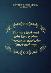 Thomas Kyd und sein Kreis; eine litterar-historische Untersuchung