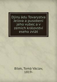 Djiny adu Tovarystva Jeiova a pusobeni jeho vubec a v zemich kralovstvi eseho zvlat