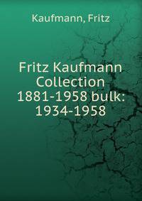 Fritz Kaufmann Collection 1881-1958 bulk: 1934-1958