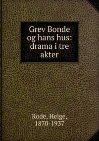 Grev Bonde og hans hus: drama i tre akter
