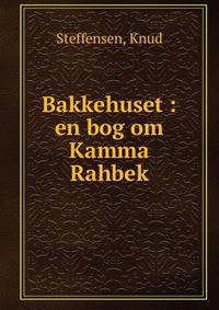 Bakkehuset : en bog om Kamma Rahbek