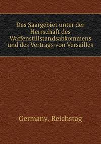 Das Saargebiet unter der Herrschaft des Waffenstillstandsabkommens und des Vertrags von Versailles