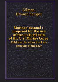 Marines` manual : prepared for the use of the enlisted men of the U.S. Marine Corps. Published by authority of the secretary of the navy