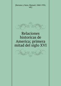 Relaciones historicas de America; primera mitad del siglo XVI