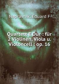 Quartett E Dur : f?r 2 Violinen, Viola u. Violoncell : op. 16