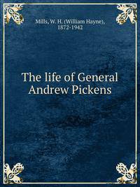 The life of General Andrew Pickens