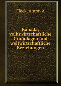Kanada; volkswirtschaftliche Grundlagen und weltwirtschaftliche Beziehungen