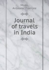 Journal of travels in India